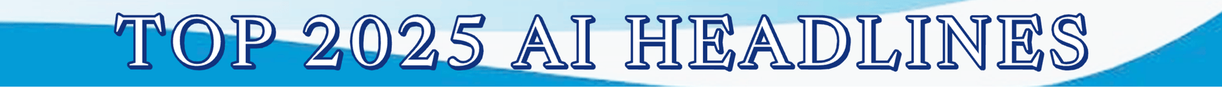 AI HEADLINES TOP 2025