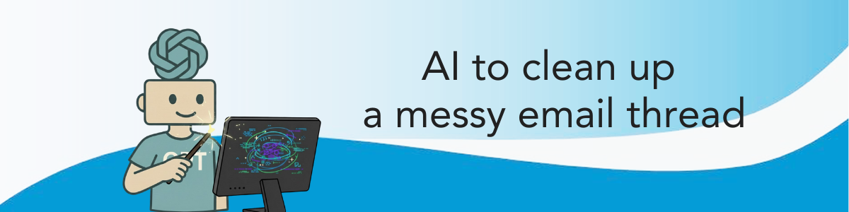 AI to Clean Up a Messy Email Thread