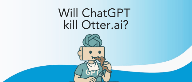 Will ChatGPT Kill Otter.ai?